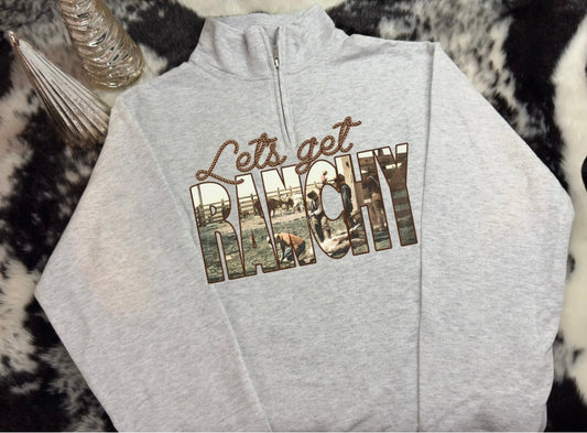1/4 ZIP LET’S GET RANCHY
